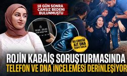 Rojin Kabaiş soruşturmasında telefon ve DNA incelemesi derinleşiyor