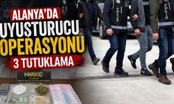 Alanya’da uyuşturucu operasyonu: 3 tutuklama