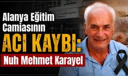 Alanya Eğitim Camiasının Acı Kaybı: Nuh Mehmet Karayel