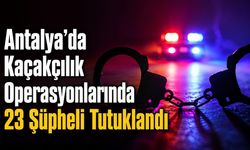 Antalya’da Kaçakçılık Operasyonlarında 23 Şüpheli Tutuklandı