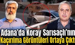 Adana’da Koray Sarısaçlı’nın Kaçırılma Görüntüleri Ortaya Çıktı