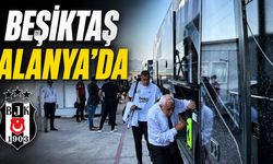 Beşiktaş Alanya'ya geldi, gözler Alanyaspor maçına çevrildi