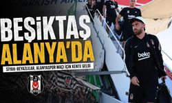 Beşiktaş, Alanyaspor maçı için Alanya'ya geldi