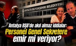 Antalya BŞB'de akıl almaz iddialar: Personel Genel Sekretere emir mi veriyor?