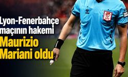 Lyon-Fenerbahçe maçının hakemi Maurizio Mariani oldu