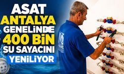 ASAT Antalya genelinde 400 bin su sayacını yeniliyor