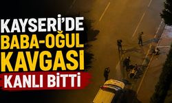 Kayseri’de Baba-Oğul Kavgası Kanlı Bitti