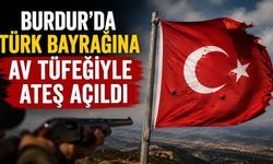 Burdur’da Türk Bayrağına Av Tüfeğiyle Ateş Açıldı