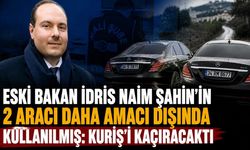 Eski Bakan İdris Naim Şahin'in 2 aracı daha amacı dışında kullanılmış: Kuriş'i kaçıracaktı
