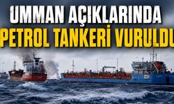Umman açıklarında petrol tankeri vuruldu