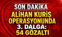 Alihan Kuriş Operasyonunda 3. Dalga: 54 Gözaltı