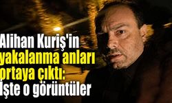 Alihan Kuriş'in yakalanma anları ortaya çıktı: İşte o görüntüler