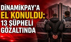 DinamikPay’a El Konuldu: 13 Şüpheli Gözaltında
