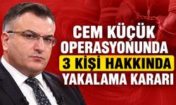 Cem Küçük operasyonunda 3 kişi hakkında yakalama kararı