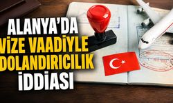 Alanya’da vize vaadiyle dolandırıcılık iddiası