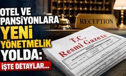 Otel ve pansiyonlara yeni yönetmelik yolda: İşte detaylar...