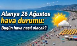 Alanya 26 Ağustos hava durumu: Bugün hava nasıl olacak?