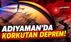 Adıyaman'da korkutan deprem!