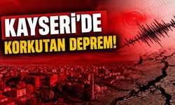 Kayseri'de korkutan deprem!