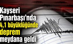 Kayseri Pınarbaşı'nda 4,1 büyüklüğünde deprem meydana geldi