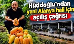 Hüddoğlu’ndan yeni Alanya hali için açılış çağrısı