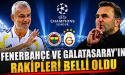 Fenerbahçe ve Galatasaray'ın rakipleri belli oldu
