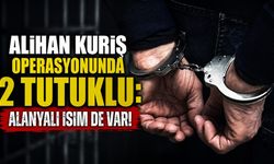 Alihan Kuriş operasyonunda 2 tutuklu: Alanyalı isim de var!