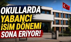 Okullarda yabancı isim dönemi sona eriyor!