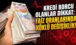 Kredi borcu olanlar dikkat: Faiz oranlarında köklü değişiklik!