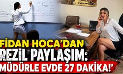 Fidan Hoca'dan rezil paylaşım: 'Müdürle evde 27 dakika!'