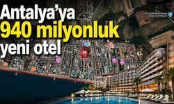 Antalya’da 940 milyon liralık otel yatırımına ÇED onayı