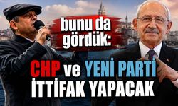 Bunu da gördük: CHP ve Yeni Parti ittifak yapacak