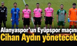 Alanyaspor’un Eyüpspor maçını Cihan Aydın yönetecek