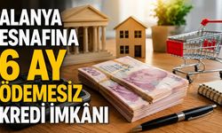 Alanya esnafına 6 ay ödemesiz kredi imkânı