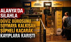 Alanya'da silahla döviz bürosunu soymaya kalkışan şüpheli kaçarak kayıplara karıştı