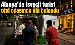 Alanya’da İsveçli turist otel odasında ölü bulundu