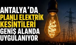 Antalya’da planlı elektrik kesintileri geniş alanda uygulanıyor