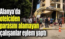 Alanya'da otelciden parasını alamayan çalışanlar eylem yaptı