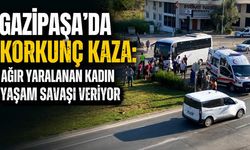 Gazipaşa'da korkunç kaza: Ağır yaralanan kadın yaşam savaşı veriyor