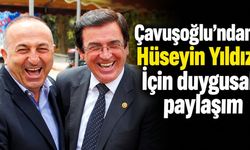 Çavuşoğlu'ndan Hüseyin Yıldız İçin duygusal paylaşım