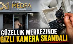 Güzellik merkezinde gizli kamera skandalı