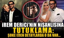 İrem Derici'nin nişanlısına tutuklama: Şoke eden detaylarda o da var...