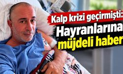 Kalp krizi geçirmişti: Hayranlarına müjdeli haber!