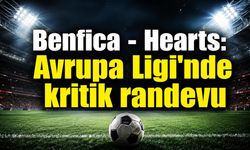 Benfica - Hearts maçı saat kaçta, hangi kanalda?