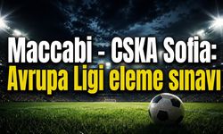 Maccabi Tel Aviv - CSKA Sofia maçı saat kaçta, hangi kanalda?