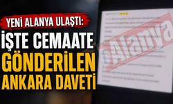 Yeni Alanya ulaştı: İşte cemaate gönderilen Ankara daveti
