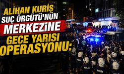 Alihan Kuriş Suç Örgütü'nün merkezine gece yarısı operasyonu