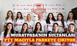 Muratpaşa'nın Sultanları PTT maçıyla parkeye çıkıyor