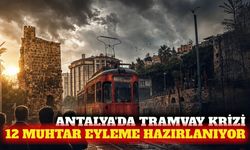 Antalya'da tramvay krizi: 12 muhtar eyleme hazırlanıyor