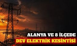 Alanya ve 8 ilçede 8 Eylül'de elektrik kesintisi yapılacak